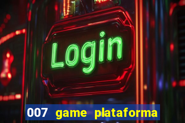 007 game plataforma paga mesmo